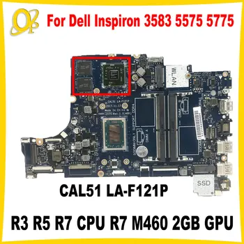 Материнская плата CAL51 LA-F121P для Dell Inspiron 3583 5575 5775 Материнская плата ноутбука R3 R5 R7 CPU R7 M460 2 ГБ GPU DDR4 Полностью протестирована